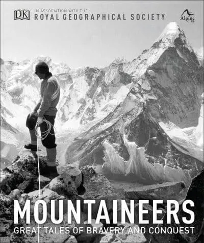 Mountaineers: Great tales of bravery and conquest by Royal Geographical Society, The Alpine Club